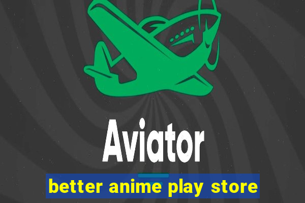 better anime play store